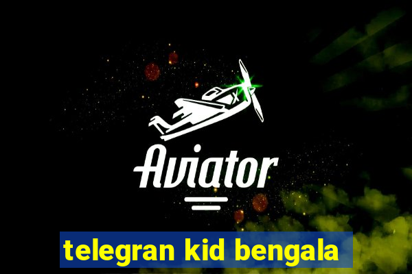 telegran kid bengala